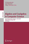Algebra and Coalgebra in Computer Science: Second International Conference, Calco 2007, Bergen, Norway, August 20-24, 2007, Proceedings