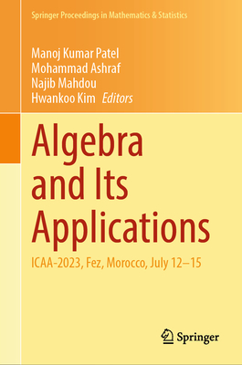 Algebra and Its Applications: ICAA-2023, Fez, Morocco, July 12-15 - Patel, Manoj Kumar (Editor), and Ashraf, Mohammad (Editor), and Mahdou, Najib (Editor)