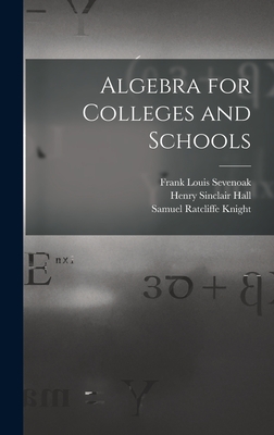 Algebra for Colleges and Schools - Hall, Henry Sinclair, and Knight, Samuel Ratcliffe, and Sevenoak, Frank Louis