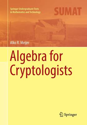 Algebra for Cryptologists - Meijer, Alko R