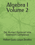 Algebra I Volume 2: Dai Numeri Razionali alle Estensioni Complesse