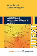 Algebra Lineare Ed Equazioni Differenziali Ordinarie - Parenti, Cesare, and Parmeggiani, Alberto