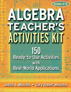 Algebra Teacher's Activities Kit: 150 Ready-To-Use Activities with Real-World Applications