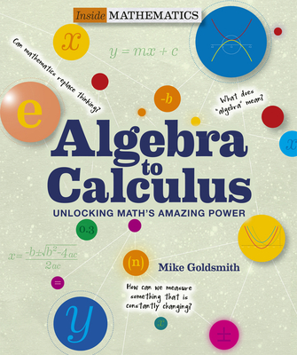 Algebra to Calculus: Unlocking Math's Amazing Power - Goldsmith, Mike, and Jackson, Tom (Editor)