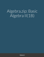 Algebra.zip: Basic Algebra II(1B)