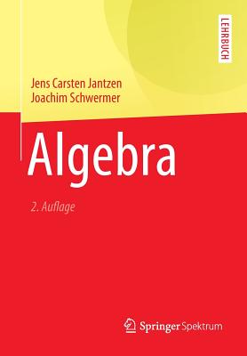 Algebra - Jantzen, Jens Carsten, and Schwermer, Joachim