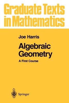 Algebraic Geometry: A First Course - Harris, Joe
