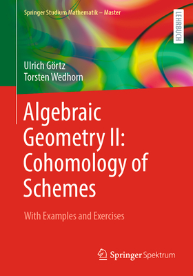 Algebraic Geometry II: Cohomology of Schemes: With Examples and Exercises - Grtz, Ulrich, and Wedhorn, Torsten