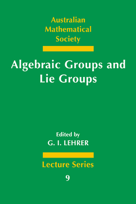 Algebraic Groups and Lie Groups: A Volume of Papers in Honour of the Late R. W. Richardson - Lehrer, G. I. (Editor)