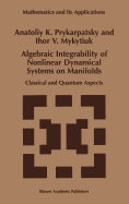 Algebraic Integrability of Nonlinear Dynamical Systems on Manifolds: Classical and Quantum Aspects