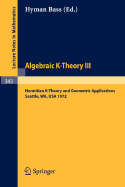 Algebraic K-Theory III. Proceedings of the Conference Held at the Seattle Research Center of Battelle Memorial Institute, August 28 - September 8, 1972: Hermitian K-Theory and Geometric Applications - Bass, Hyman (Editor)