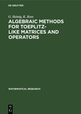 Algebraic Methods for Toeplitz-Like Matrices and Operators - Heinig, G, and Rost, K
