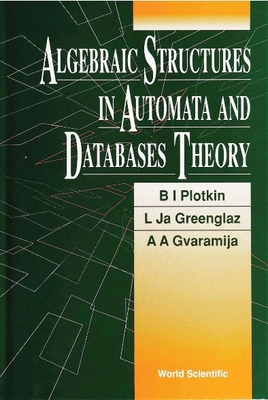 Algebraic Structures in Automata and Database Theory - Greenglaz, L Ja, and Gvaramija, A A, and Plotkin, B I