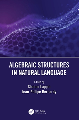 Algebraic Structures in Natural Language - Lappin, Shalom (Editor), and Bernardy, Jean-Philippe (Editor)