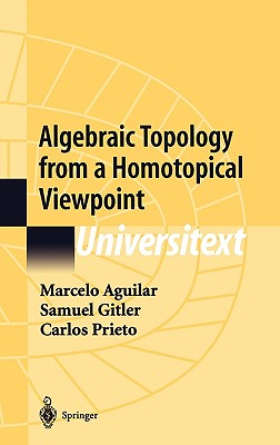 Algebraic Topology from a Homotopical Viewpoint - Aguilar, Marcelo, and Sontz, S B (Translated by), and Gitler, Samuel