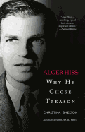 Alger Hiss: Why He Chose Treason