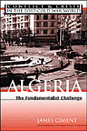 Algeria: The Fundamentalist Challenge - Ciment, James, and James Ciment