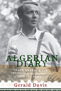 Algerian Diary: Frank Kearns & the "Impossible Assignment" for CBS News