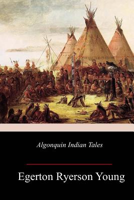 Algonquin Indian Tales - Young, Egerton Ryerson