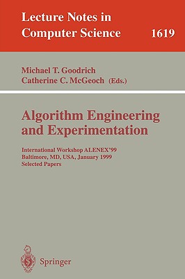 Algorithm Engineering and Experimentation: International Workshop Alenex'99 Baltimore, MD, Usa, January 15-16, 1999, Selected Papers - Goodrich, Michael T (Editor), and McGeoch, Catherine C (Editor)