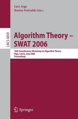 Algorithm Theory - Swat 2006: 10th Scandinavian Workshop on Algorithm Theory, Riga, Latvia, July 6-8, 2006, Proceedings - Arge, Lars (Editor), and Freivalds, Rusins (Editor)