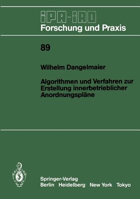 Algorithmen Und Verfahren Zur Erstellung Innerbetrieblicher Anordnungsplne - Dangelmaier, Wilhelm
