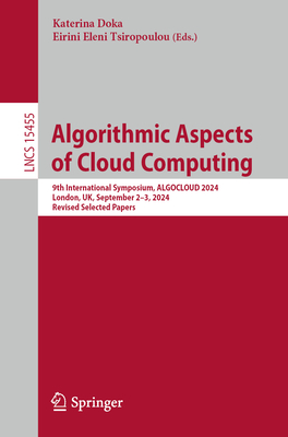 Algorithmic Aspects of Cloud Computing: 9th International Symposium, ALGOCLOUD 2024, London, UK, September 2-3, 2024, Revised Selected Papers - Doka, Katerina (Editor), and Tsiropoulou, Eirini Eleni (Editor)