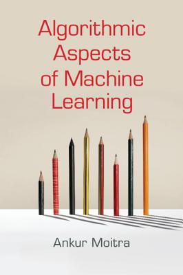 Algorithmic Aspects of Machine Learning - Moitra, Ankur