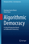 Algorithmic Democracy: A Critical Perspective Based on Deliberative Democracy