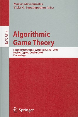 Algorithmic Game Theory: Second International Symposium, SAGT 2009, Paphos, Cyprus, October 18-20, 2009, Proceedings - Mavronicolas, Marios (Editor), and Papadoupoulou, Maria (Editor)