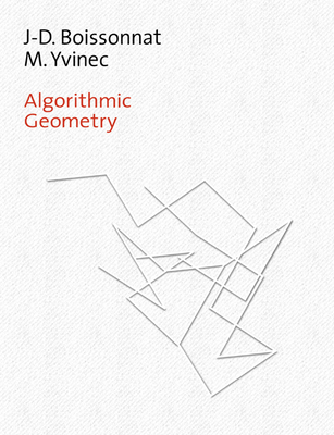 Algorithmic Geometry - Boissonnat, Jean-Daniel, and Yvinec, Mariette, and Bronniman, Herve (Translated by)