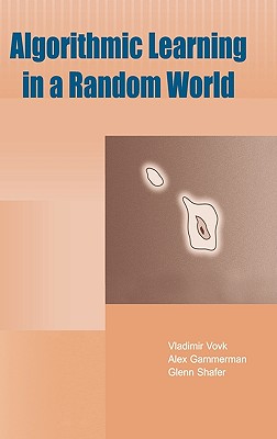 Algorithmic Learning in a Random World - Vovk, Vladimir, and Gammerman, Alex, and Shafer, Glenn