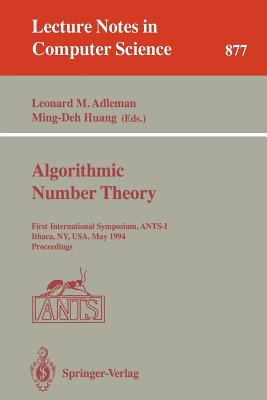 Algorithmic Number Theory: First International Symposium, Ants-I, Ithaca, Ny, Usa, May 6 - 9, 1994. Proceedings - Adleman, Leonard M (Editor), and Huang, Ming-Deh (Editor)