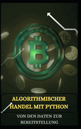ALGORITHMISCHER HANDEL MIT PYTHON Von den Daten zur Bereitstellung