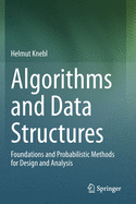 Algorithms and Data Structures: Foundations and Probabilistic Methods for Design and Analysis
