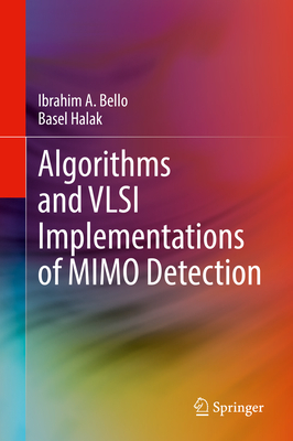 Algorithms and VLSI Implementations of MIMO Detection - Bello, Ibrahim A., and Halak, Basel