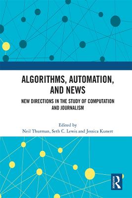 Algorithms, Automation, and News: New Directions in the Study of Computation and Journalism - Thurman, Neil (Editor), and Lewis, Seth C (Editor), and Kunert, Jessica (Editor)