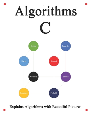 Algorithms C: Explains Algorithms with Beautiful Pictures Learn it Easy Better and Well - Hu, Yang