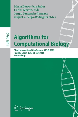 Algorithms for Computational Biology: Third International Conference, Alcob 2016, Trujillo, Spain, June 21-22, 2016, Proceedings - Botn-Fernndez, Mara (Editor), and Martn-Vide, Carlos (Editor), and Santander-Jimnez, Sergio (Editor)