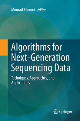 Algorithms for Next-Generation Sequencing Data: Techniques, Approaches, and Applications - Elloumi, Mourad (Editor)