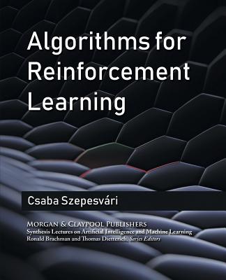 Algorithms for Reinforcement Learning - Szepesvari, Czaba, and Szepesvari, Csaba