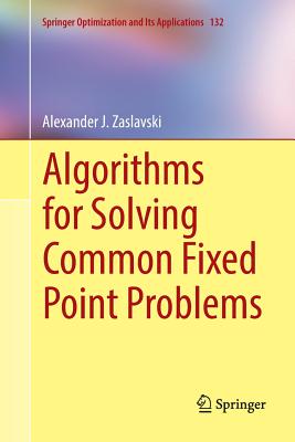 Algorithms for Solving Common Fixed Point Problems - Zaslavski, Alexander J