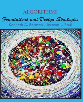 Algorithms: Foundations and Design Strategies - Paul, Jerome L, and Berman, Kenneth A