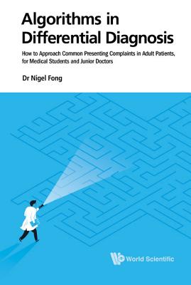 Algorithms In Differential Diagnosis: How To Approach Common Presenting Complaints In Adult Patients, For Medical Students And Junior Doctors - Fong, Nigel