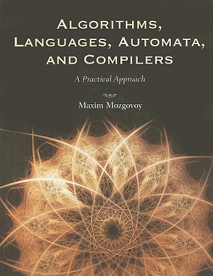 Algorithms, Languages, Automata, and Compilers: A Practical Approach - Mozgovoy, Maxim