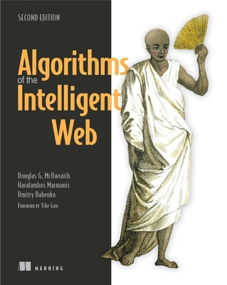Algorithms of the Intelligent Web, Second Edition - McIlwraith, Douglas, and Marmanis, Haralambos, and Babenko, Dmitry