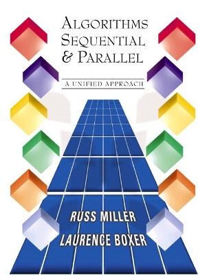 Algorithms Sequential and Parallel: A Unified Approach - Miller, Russ, and Boxer, Laurence