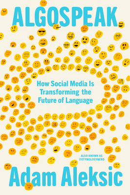 Algospeak: How Social Media Is Transforming the Future of Language - Aleksic, Adam