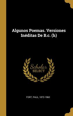 Algunos Poemas. Versiones Inditas De B.c. (h) - Fort, Paul