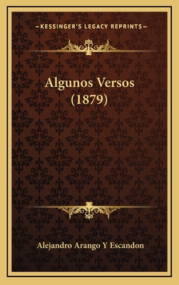 Algunos Versos (1879) - Escandon, Alejandro Arango y